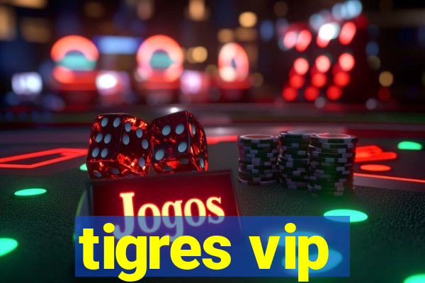 tigres vip